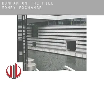 Dunham on the Hill  money exchange