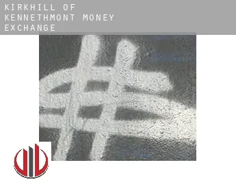 Kirkhill of Kennethmont  money exchange