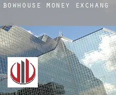 Bowhouse  money exchange